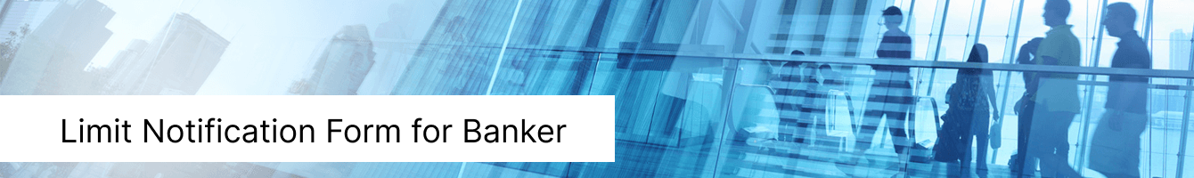 Limit Notification Form for Banker